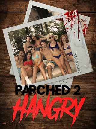 Сушняк 2: Голод / Parched 2: Hangry