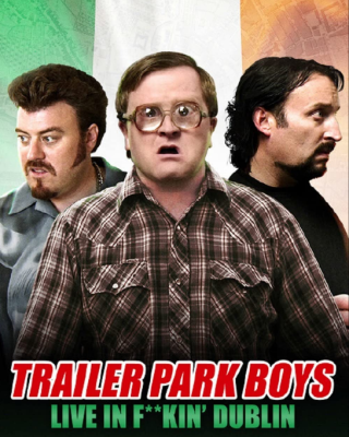 Trailer Park Boys: Live in F**kin' Dublin