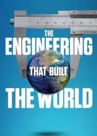 Инженерные проекты на которых строится мир / The Engineering That Built the World
