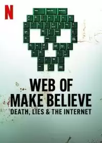 Паутина иллюзий: Смерть, ложь и интернет / Web of Make Believe: Death, Lies and the Internet