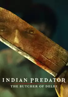 Индийский хищник: Мясник из Дели / Indian Predator: The Butcher of Delhi