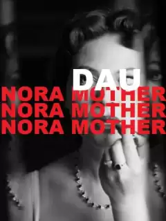ДАУ. Нора мама / DAU. Nora Mother