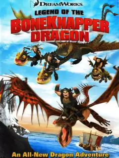 Драконы: Легенда о Костоломе / Legend of the Boneknapper Dragon