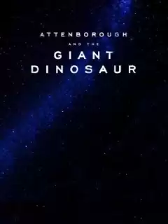 Аттенборо и гигантский динозавр / Attenborough and the Giant Dinosaur