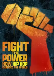 Борьба с властью: как хип-хоп изменил мир / Fight the Power: How Hip Hop Changed the World