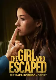 Та, что сбежала: История Кары Робинсон / The Girl Who Escaped: The Kara Robinson Story