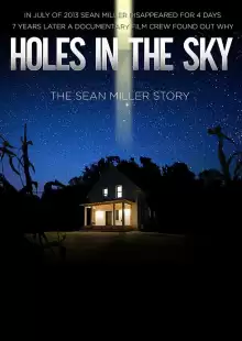 Дыры в небе: История Шона Миллера / Holes in the Sky: The Sean Miller Story